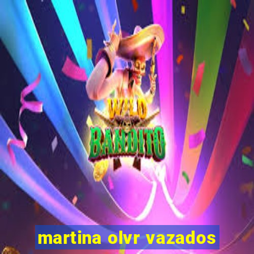 martina olvr vazados